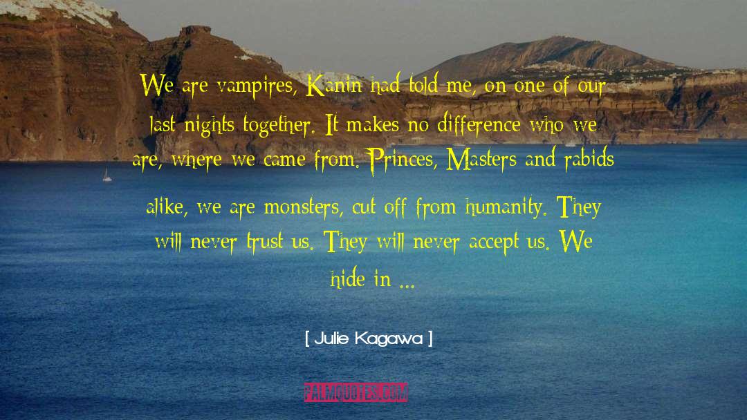 Julie Kagawa Quotes: We are vampires, Kanin had
