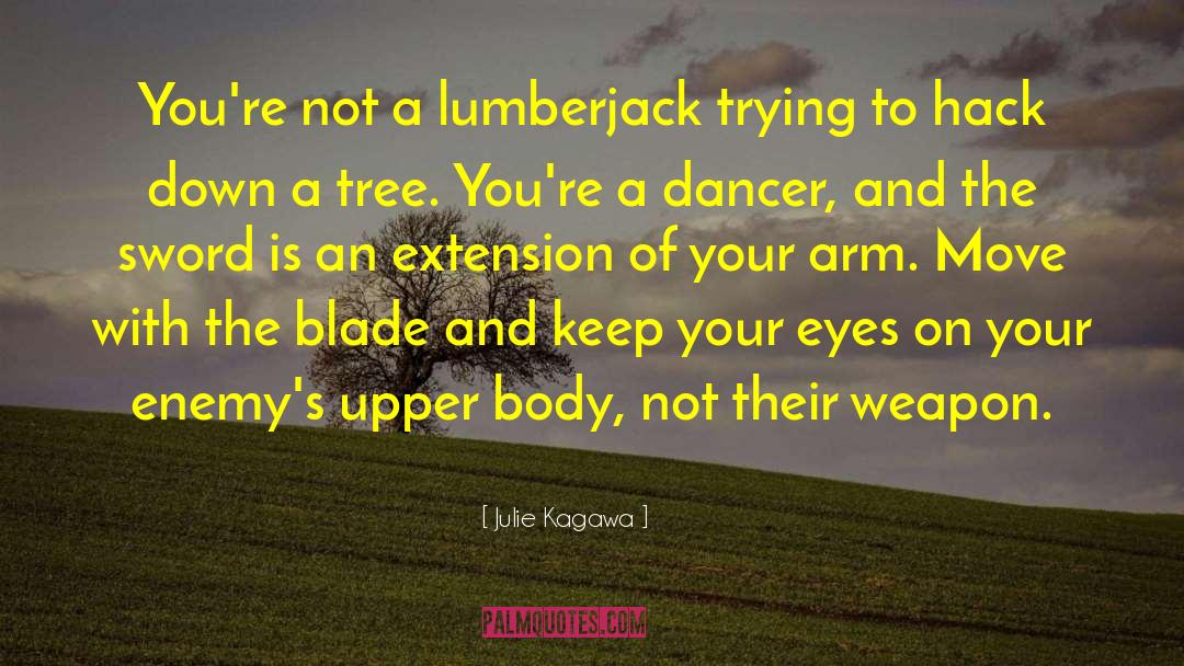Julie Kagawa Quotes: You're not a lumberjack trying