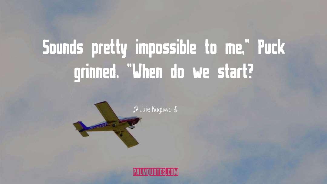 Julie Kagawa Quotes: Sounds pretty impossible to me,