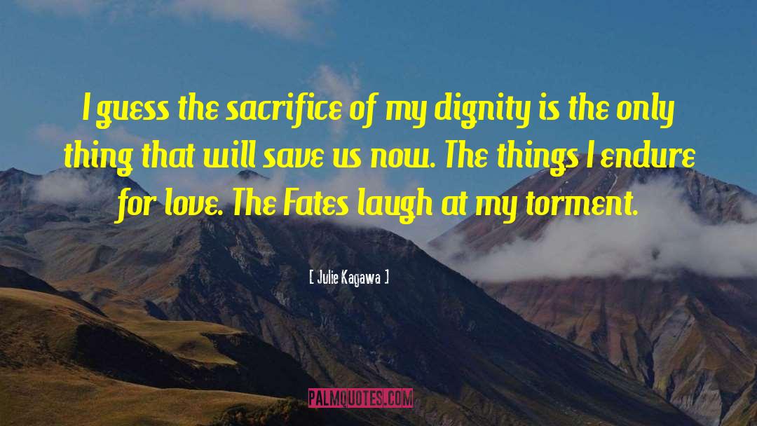Julie Kagawa Quotes: I guess the sacrifice of