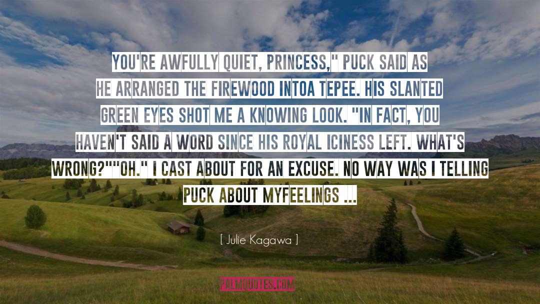 Julie Kagawa Quotes: You're awfully quiet, Princess,