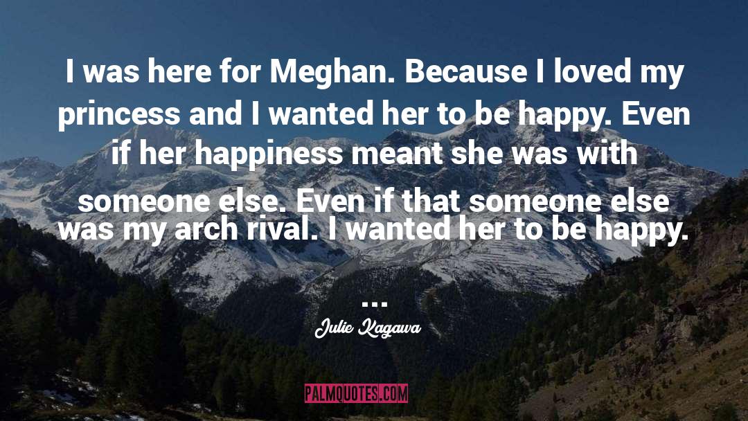 Julie Kagawa Quotes: I was here for Meghan.