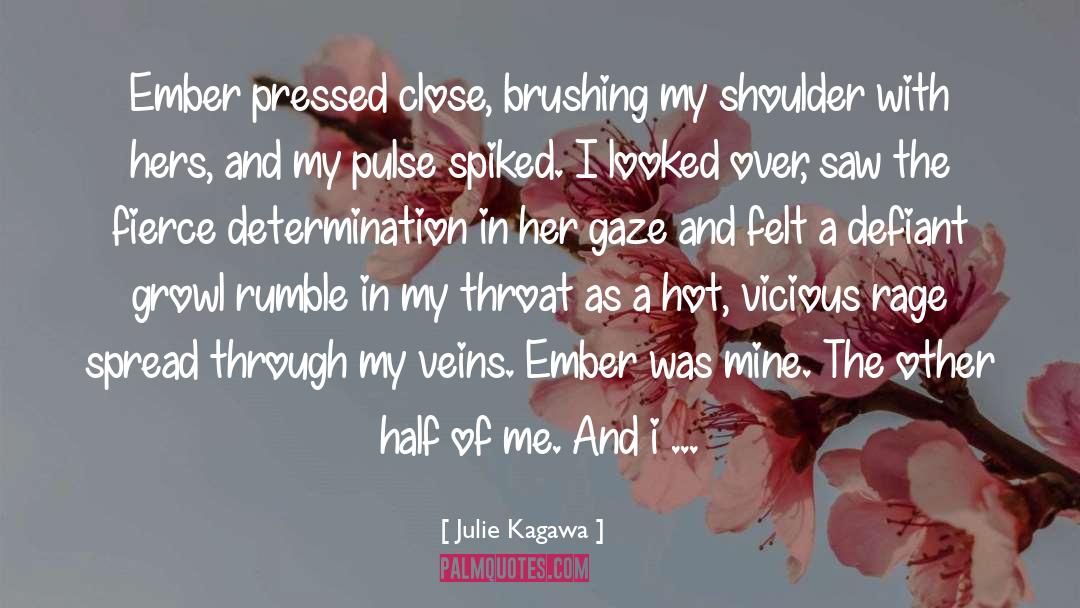 Julie Kagawa Quotes: Ember pressed close, brushing my