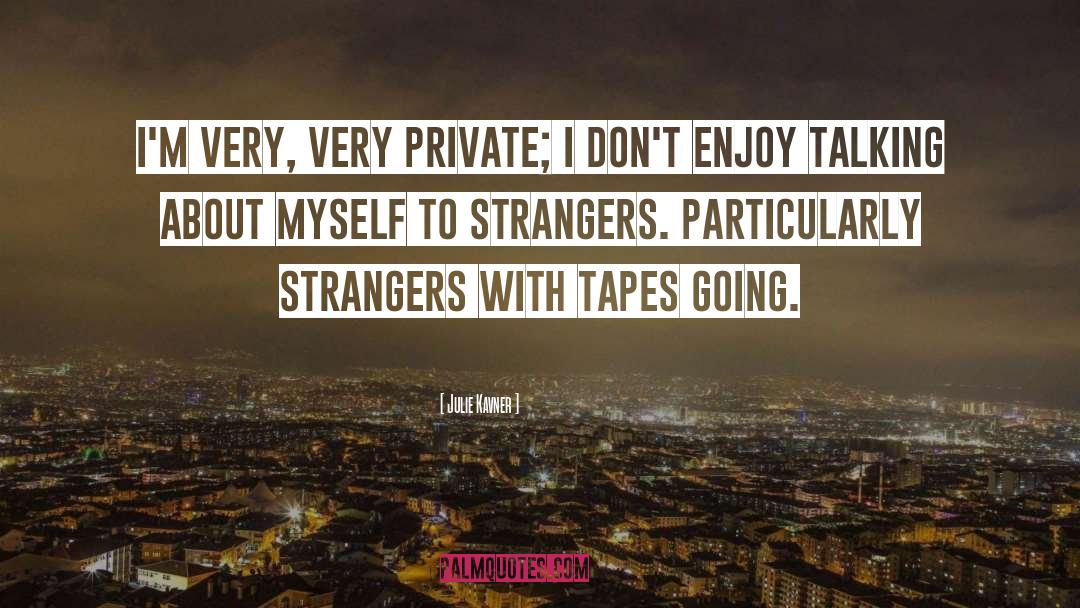 Julie Kavner Quotes: I'm very, very private; I