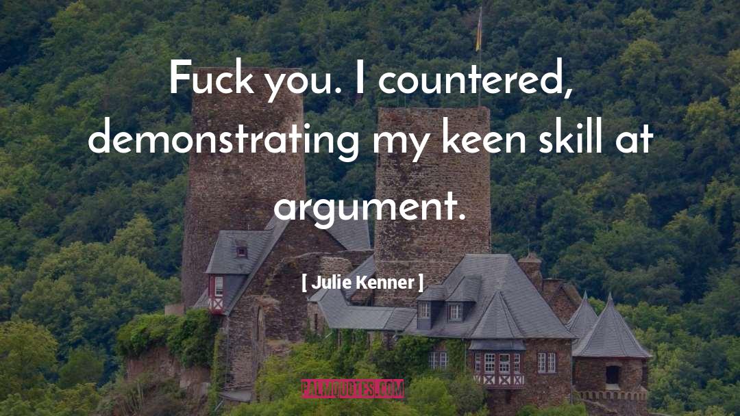 Julie Kenner Quotes: Fuck you. <br>I countered, demonstrating
