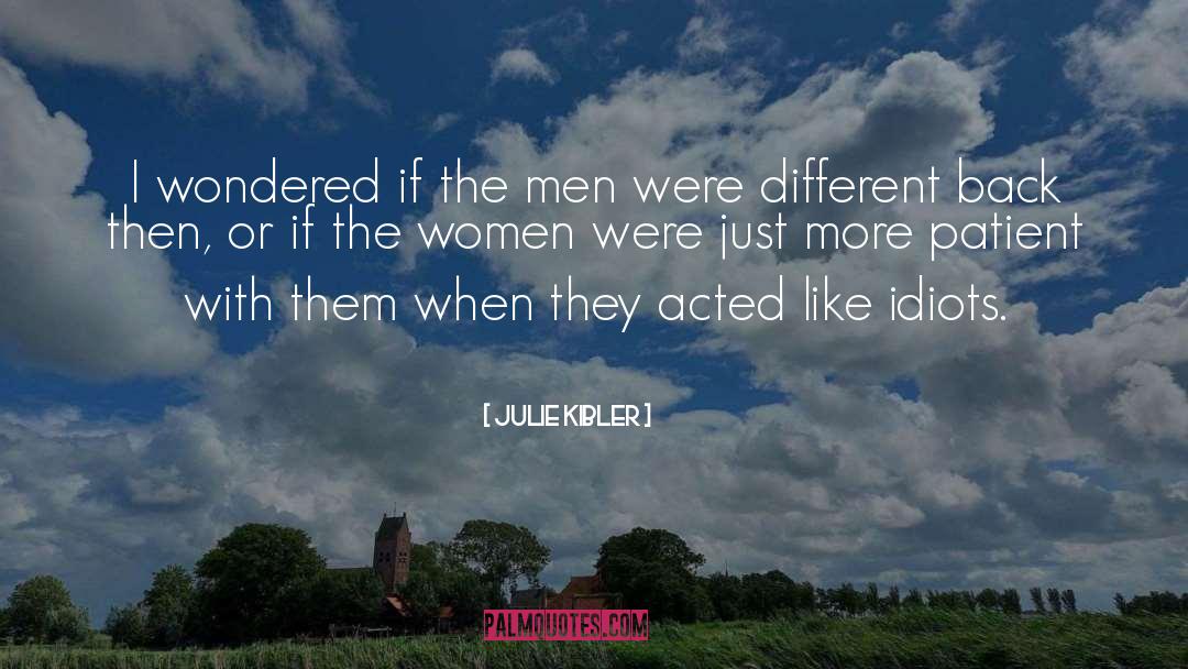 Julie Kibler Quotes: I wondered if the men