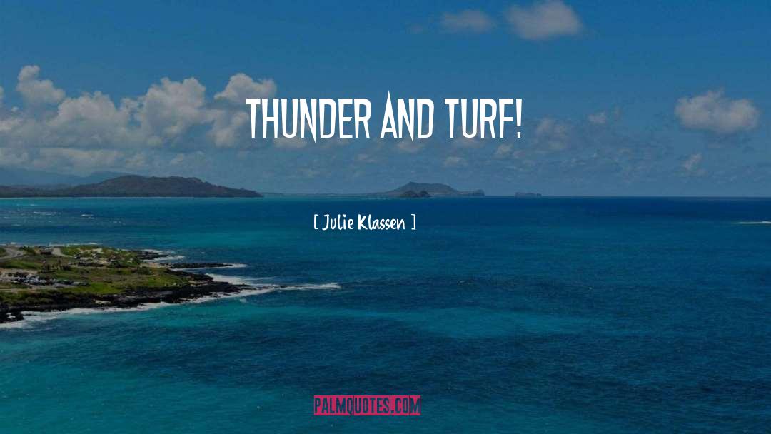 Julie Klassen Quotes: Thunder and turf!