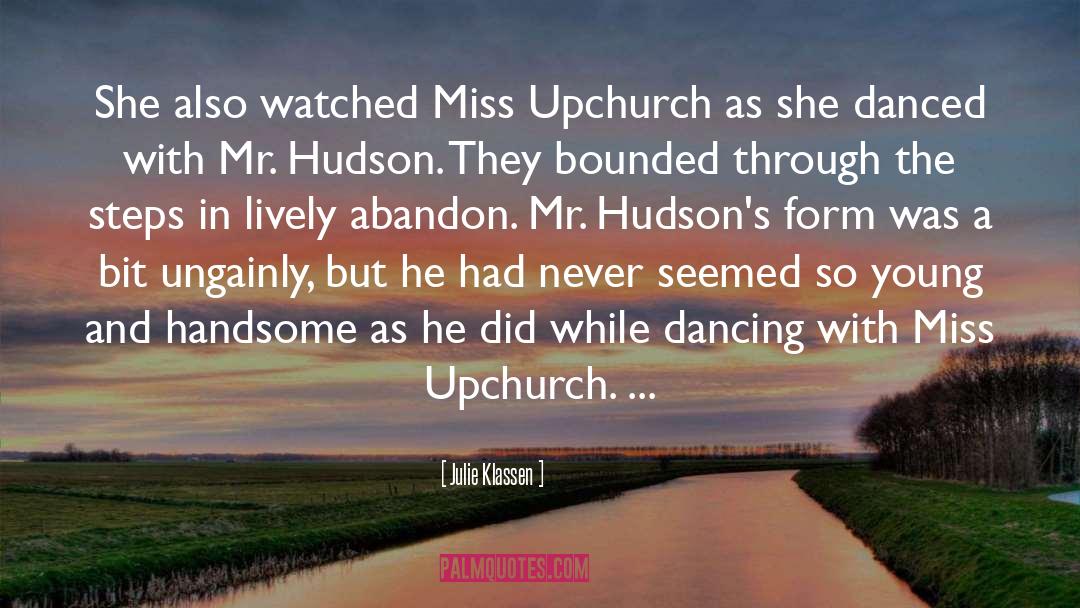 Julie Klassen Quotes: She also watched Miss Upchurch