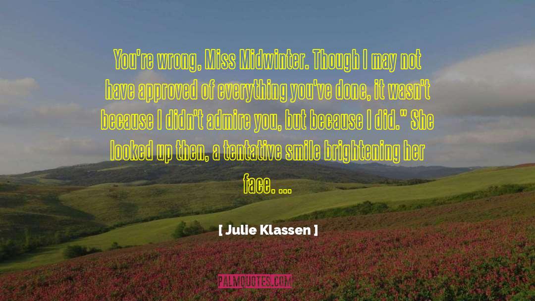 Julie Klassen Quotes: You're wrong, Miss Midwinter. Though