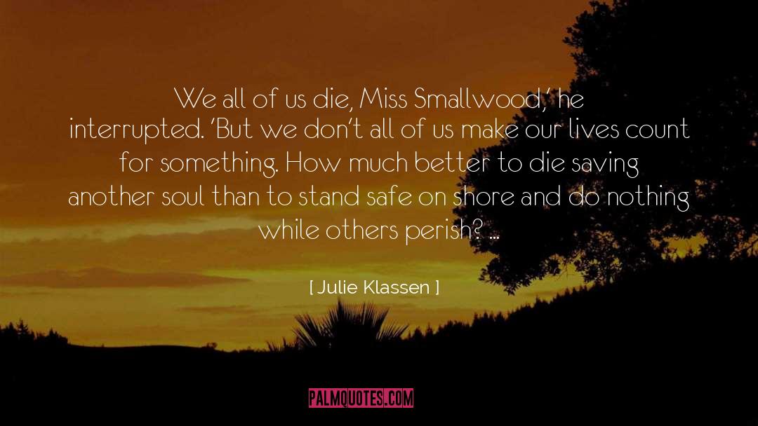 Julie Klassen Quotes: We all of us die,