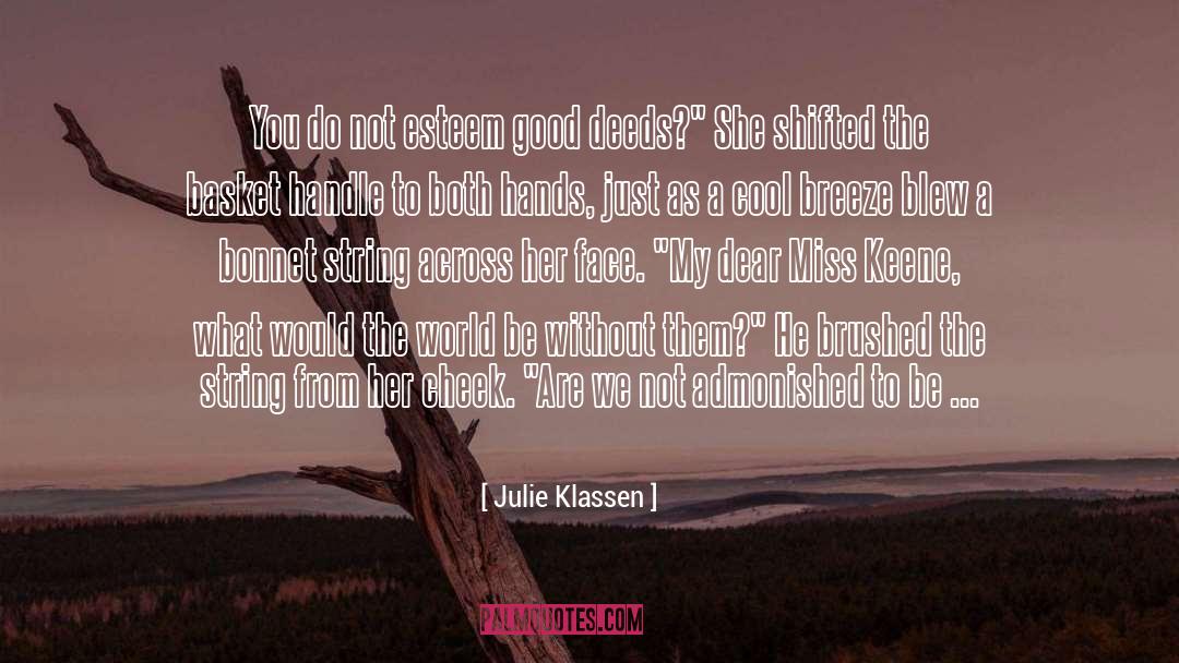 Julie Klassen Quotes: You do not esteem good