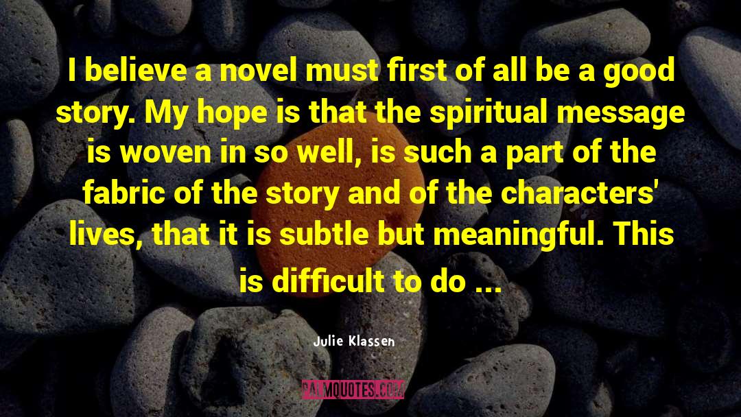 Julie Klassen Quotes: I believe a novel must