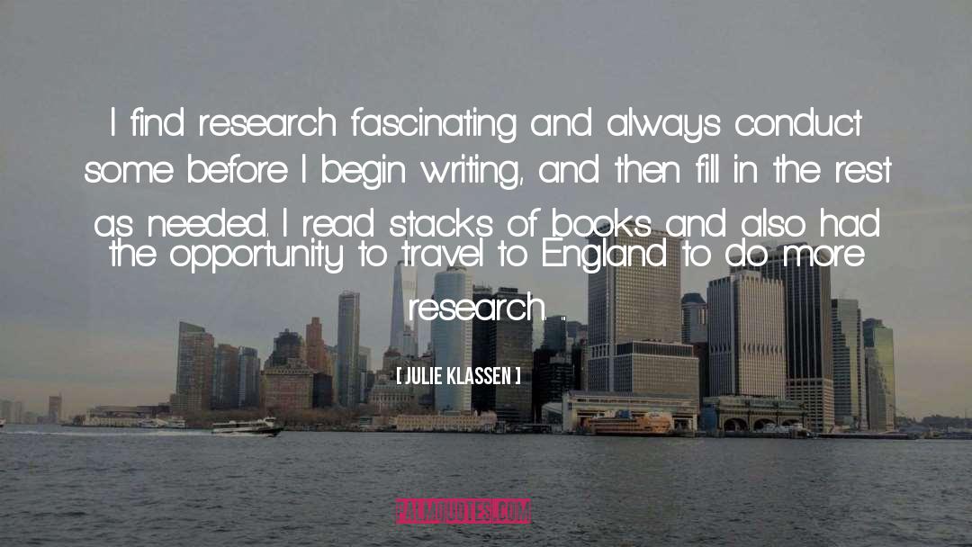 Julie Klassen Quotes: I find research fascinating and