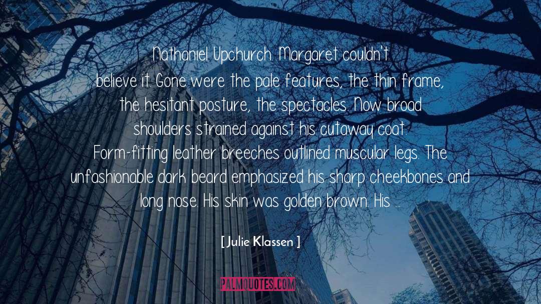 Julie Klassen Quotes: Nathaniel Upchurch. Margaret couldn't believe