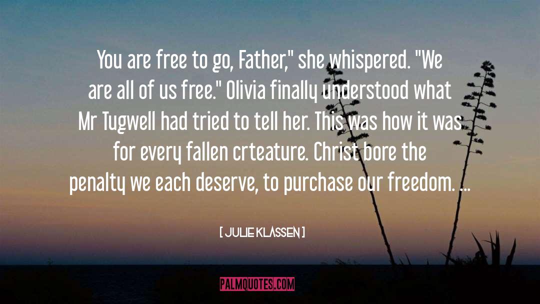 Julie Klassen Quotes: You are free to go,