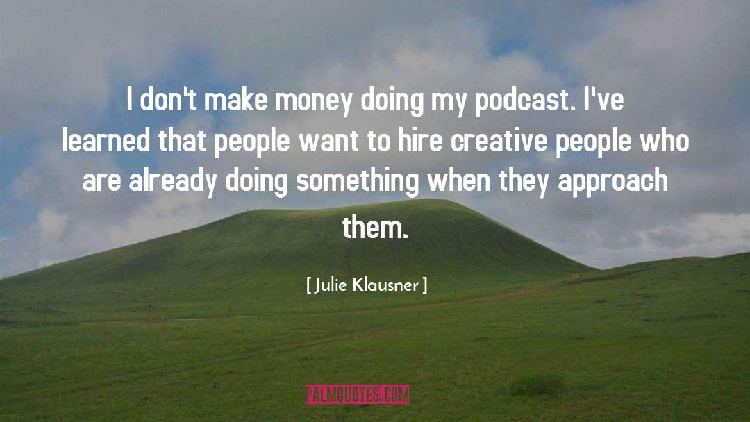 Julie Klausner Quotes: I don't make money doing