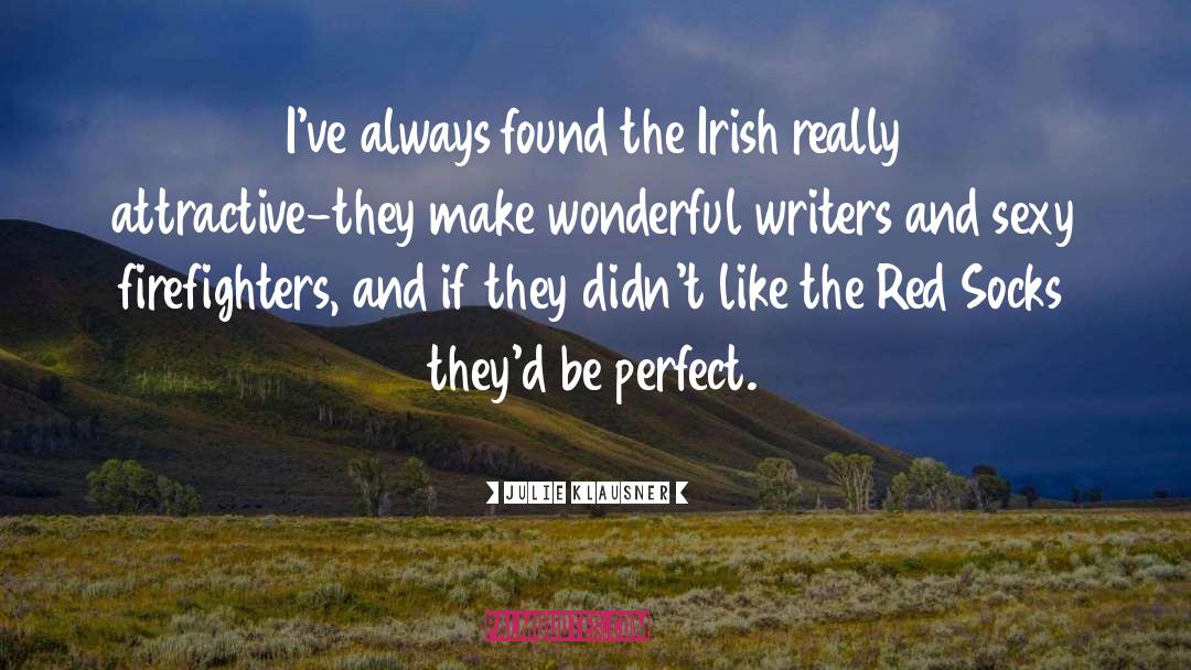Julie Klausner Quotes: I've always found the Irish