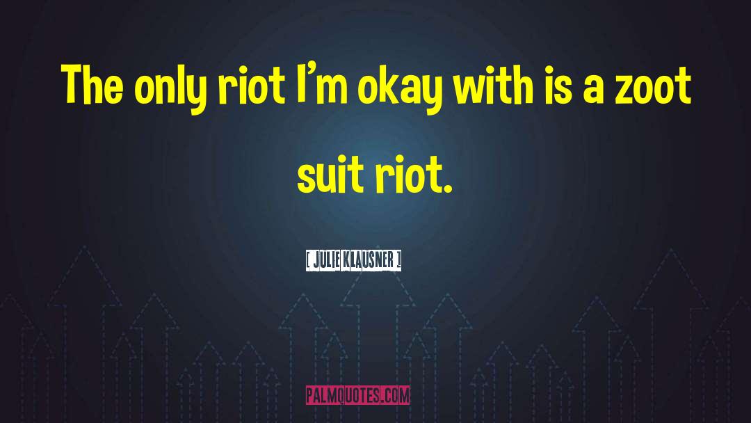Julie Klausner Quotes: The only riot I'm okay