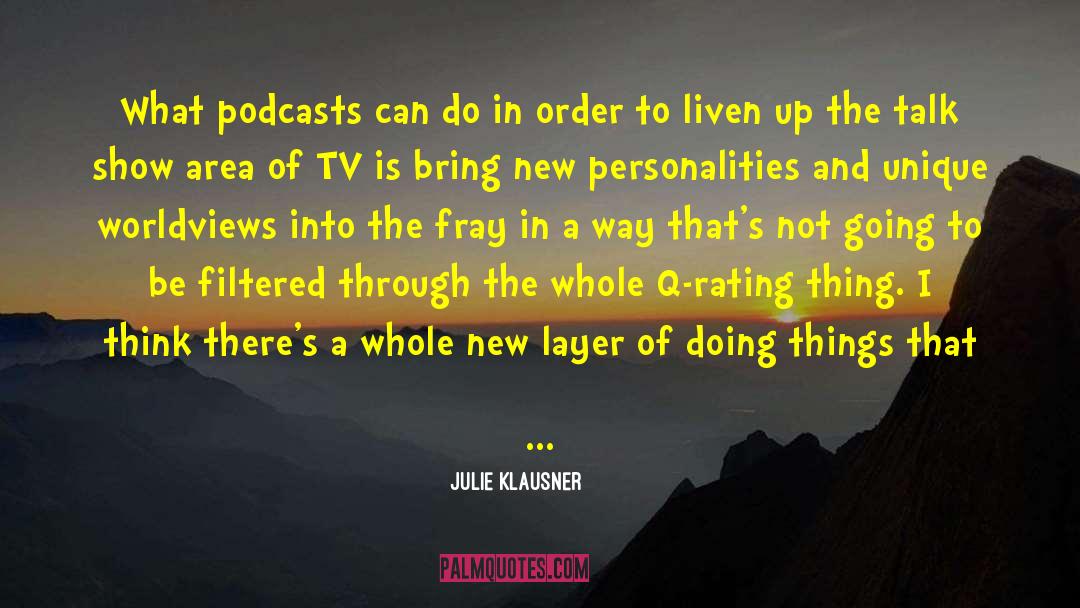 Julie Klausner Quotes: What podcasts can do in