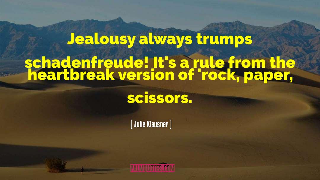 Julie Klausner Quotes: Jealousy always trumps schadenfreude! It's