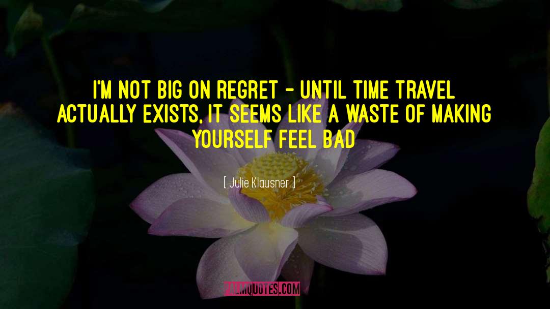 Julie Klausner Quotes: I'm not big on regret