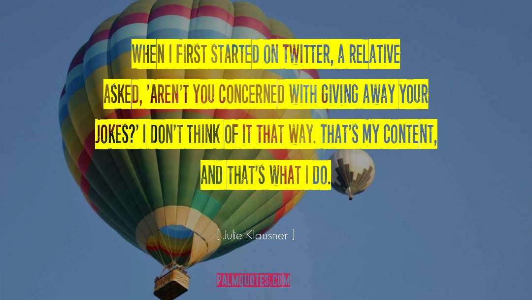 Julie Klausner Quotes: When I first started on