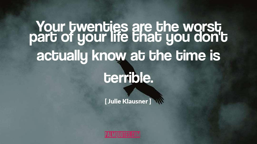 Julie Klausner Quotes: Your twenties are the worst