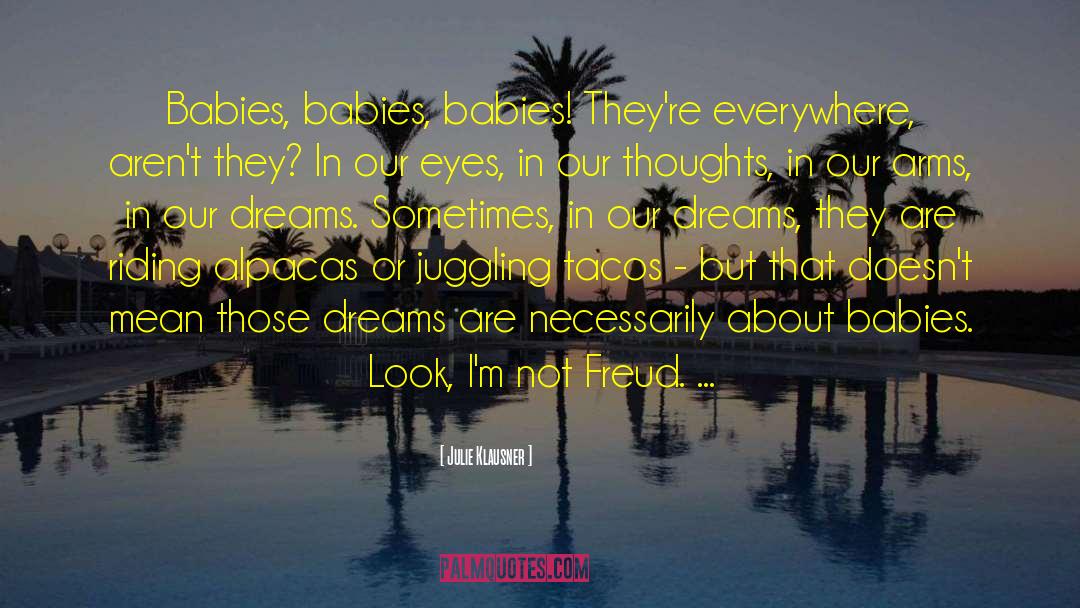 Julie Klausner Quotes: Babies, babies, babies! They're everywhere,