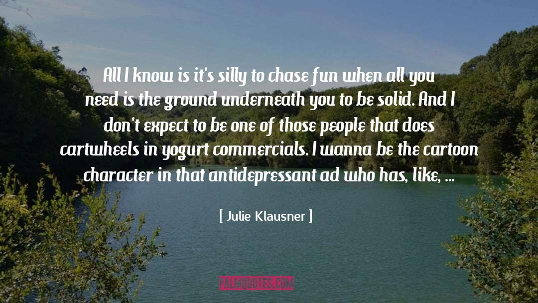 Julie Klausner Quotes: All I know is it's