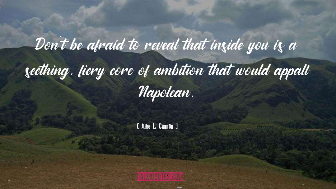 Julie L. Cannon Quotes: Don't be afraid to reveal