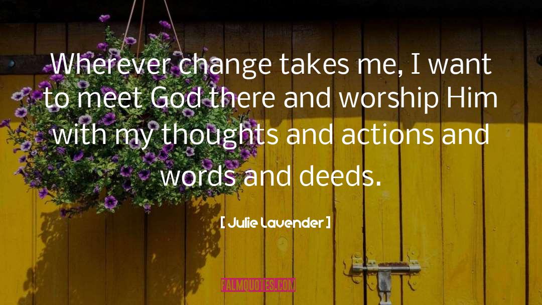 Julie Lavender Quotes: Wherever change takes me, I