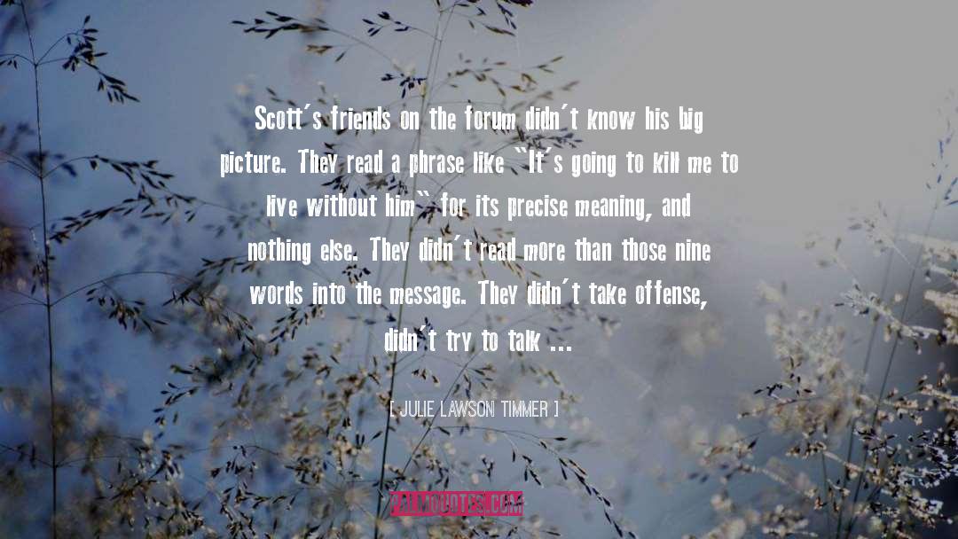 Julie Lawson Timmer Quotes: Scott's friends on the forum