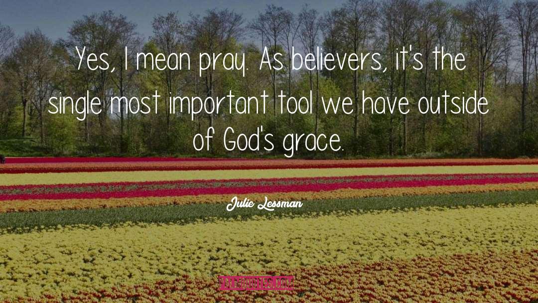 Julie Lessman Quotes: Yes, I mean pray. As