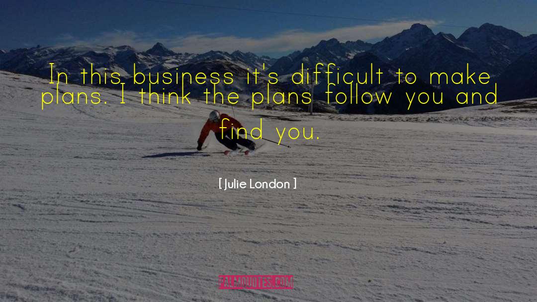 Julie London Quotes: In this business it's difficult