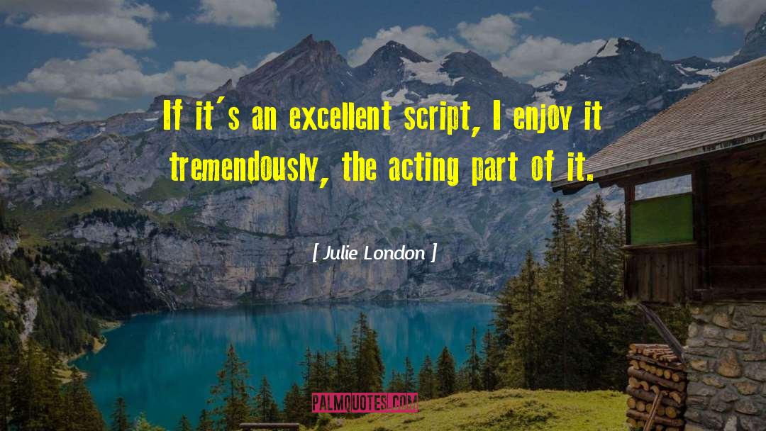 Julie London Quotes: If it's an excellent script,