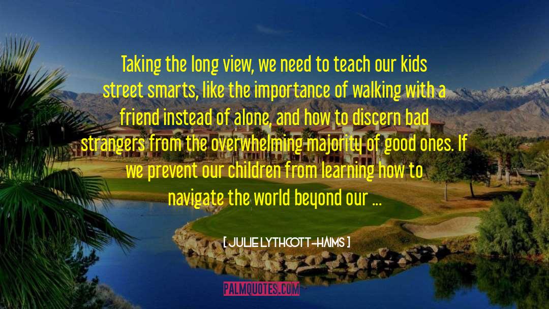 Julie Lythcott-Haims Quotes: Taking the long view, we