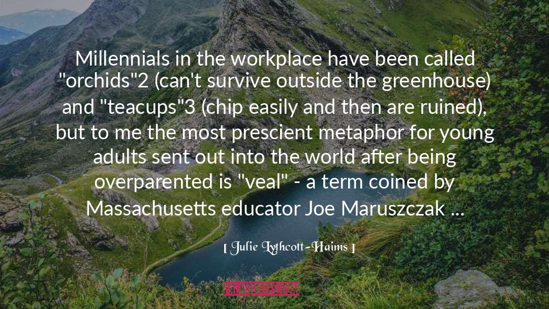 Julie Lythcott-Haims Quotes: Millennials in the workplace have