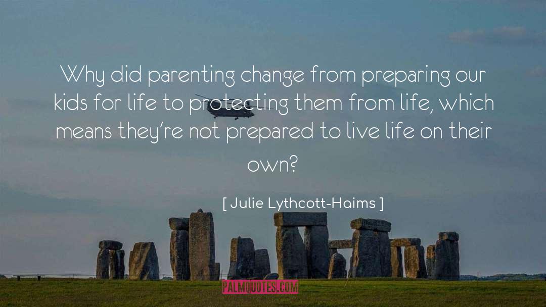 Julie Lythcott-Haims Quotes: Why did parenting change from