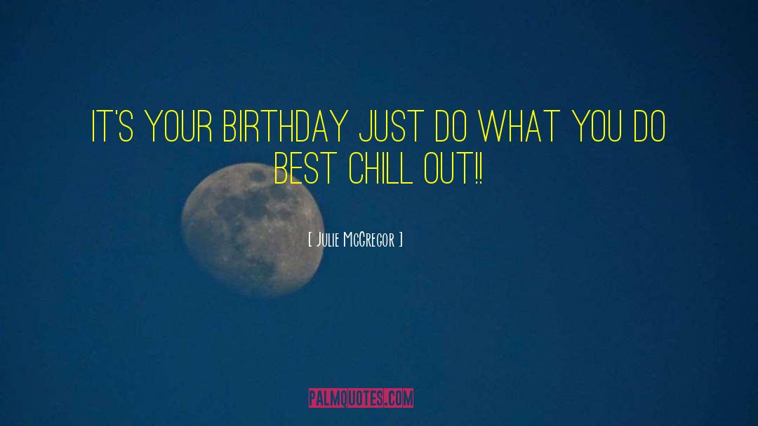 Julie McGregor Quotes: It's your Birthday Just do