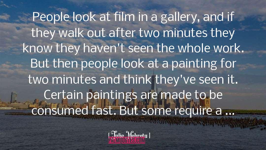 Julie Mehretu Quotes: People look at film in