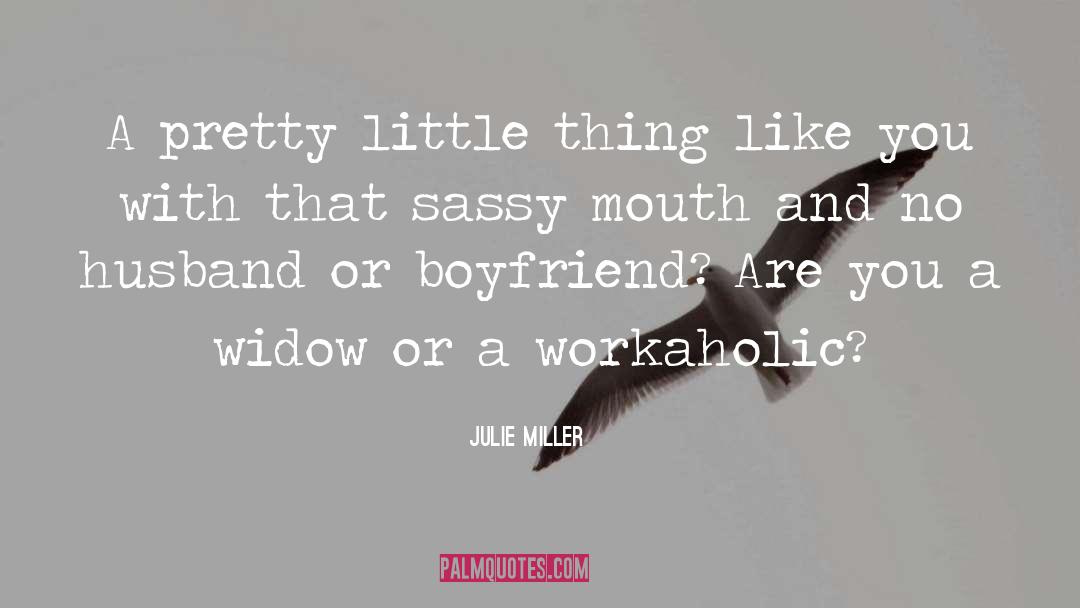 Julie         Miller Quotes: A pretty little thing like