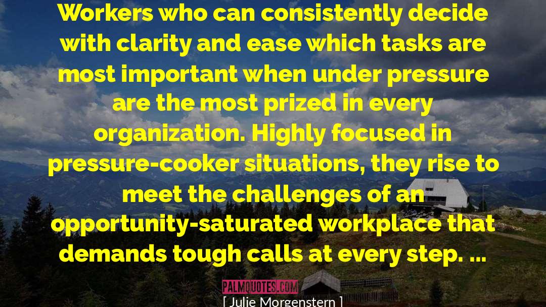 Julie Morgenstern Quotes: Workers who can consistently decide