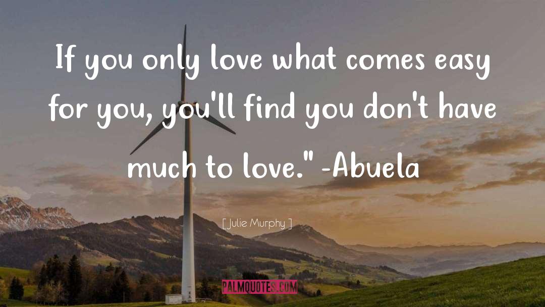 Julie Murphy Quotes: If you only love what