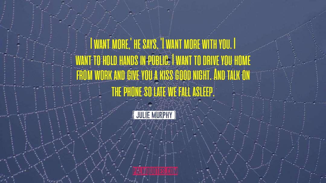 Julie Murphy Quotes: I want more,' he says.