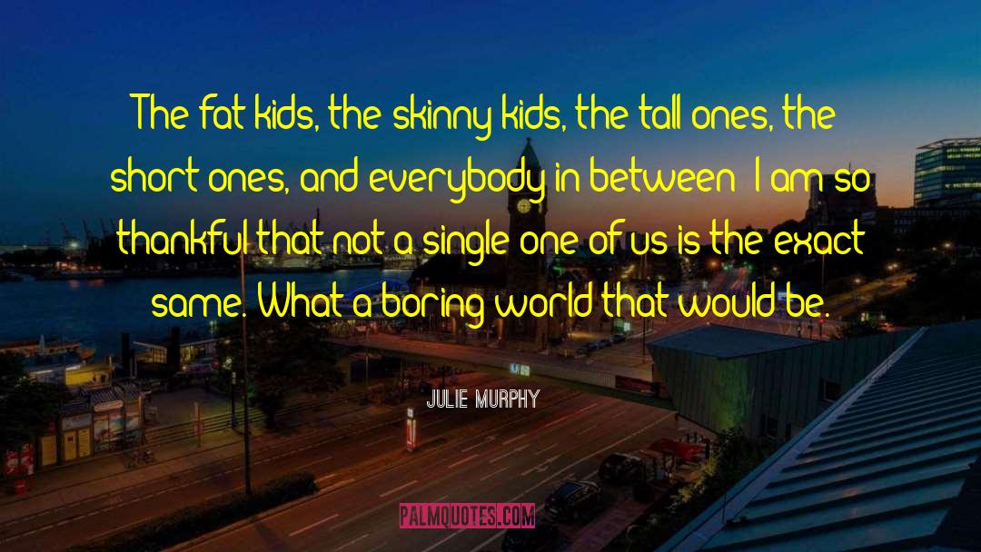 Julie Murphy Quotes: The fat kids, the skinny