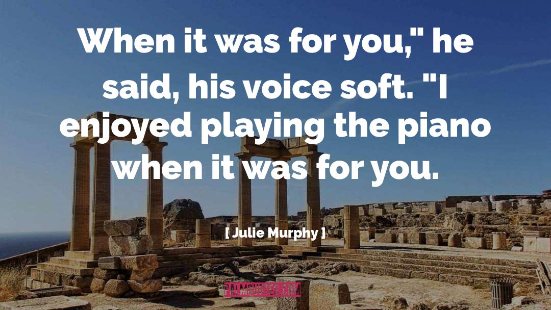 Julie Murphy Quotes: When it was for you,