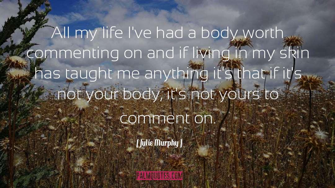 Julie Murphy Quotes: All my life I've had