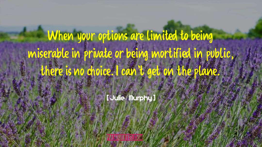 Julie Murphy Quotes: When your options are limited