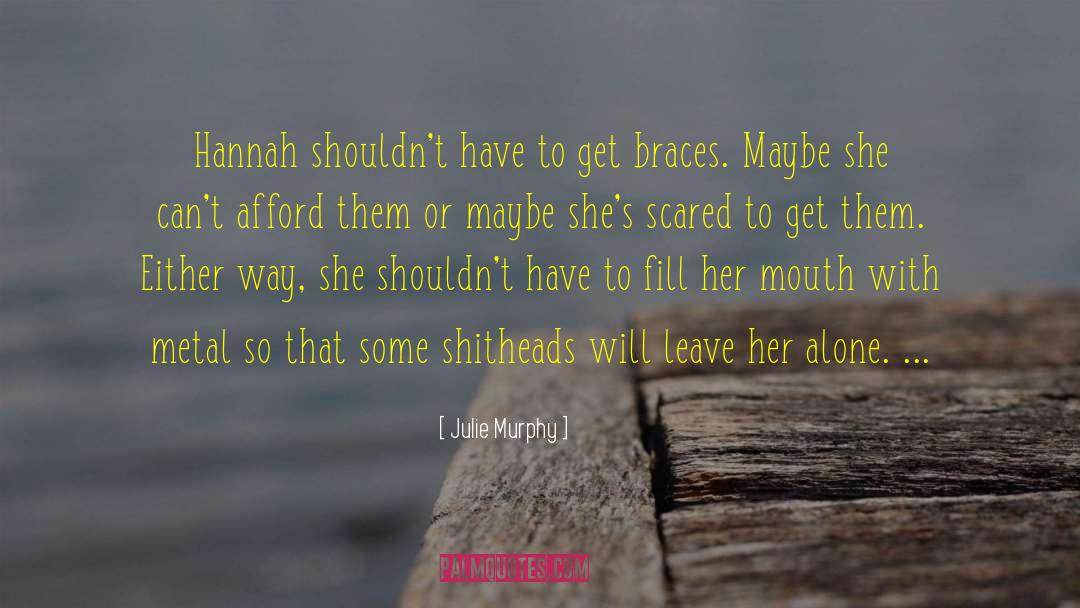 Julie Murphy Quotes: Hannah shouldn't have to get