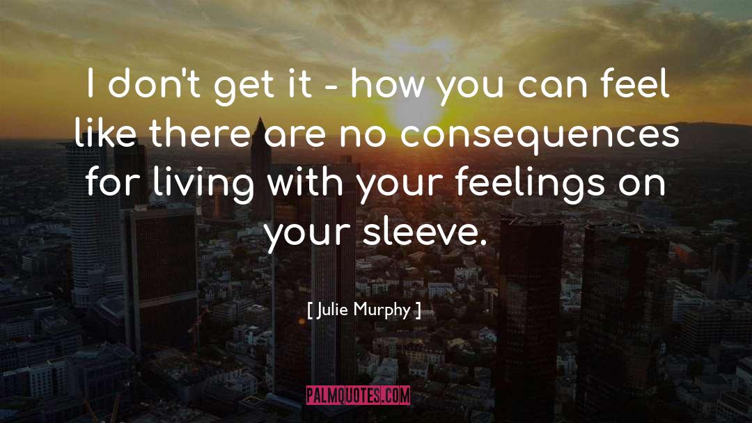 Julie Murphy Quotes: I don't get it -